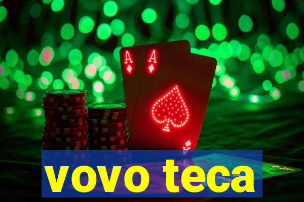 vovo teca